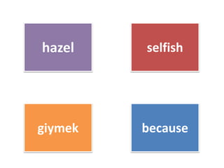 hazel selfish
giymek because
 