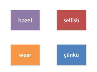 hazel selfish
wear çünkü
 