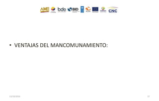 • VENTAJAS DEL MANCOMUNAMIENTO:
13/10/2016 37
 
