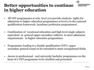 Better opportunities to continue
in higher education
• All VET programmes at min. level 4 to provide students rights for
a...