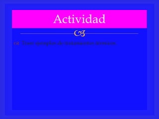 
 Traer ejemplos de tratamientos térmicos.
Actividad
 