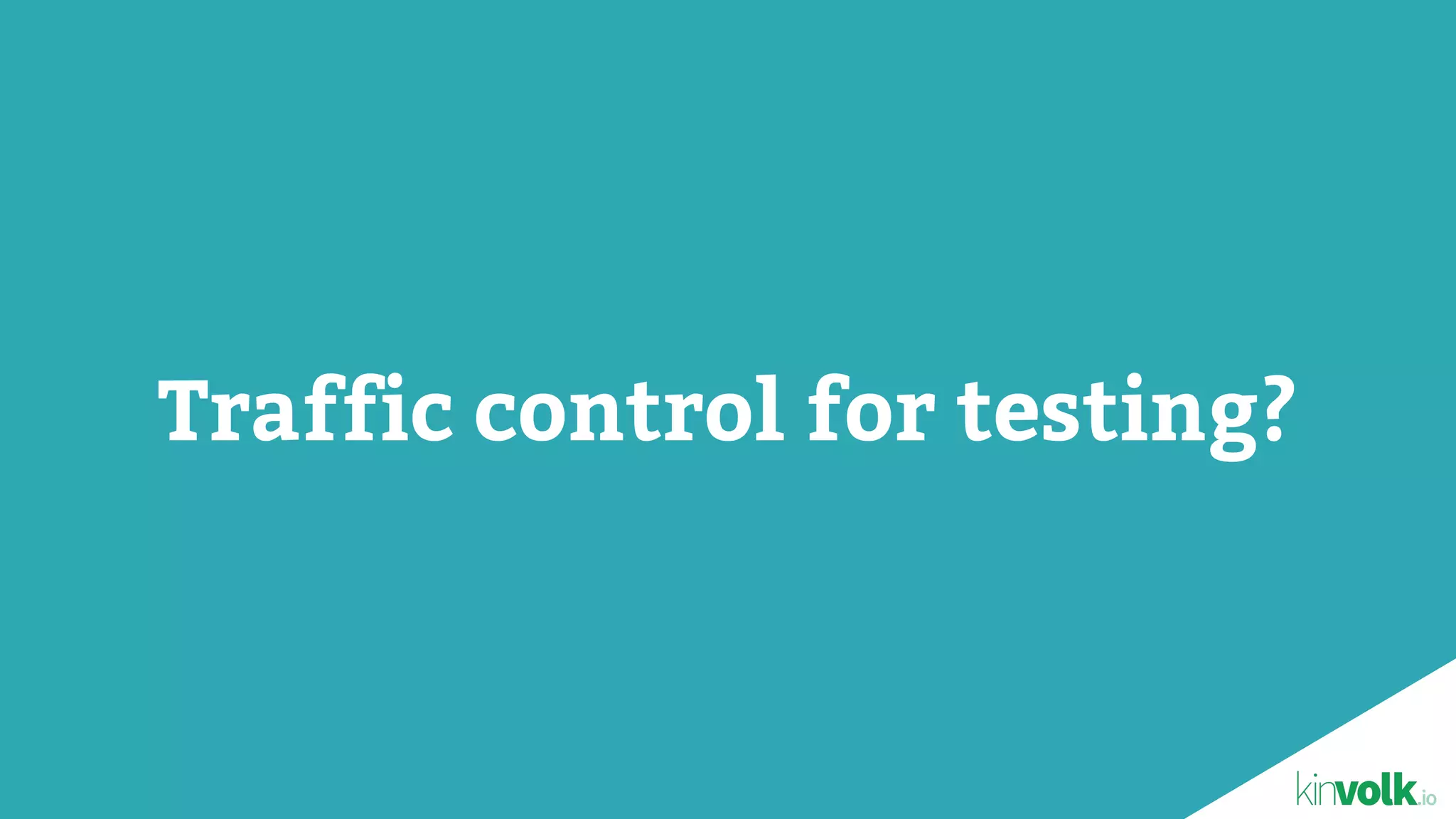 Traffic control for testing?
 
