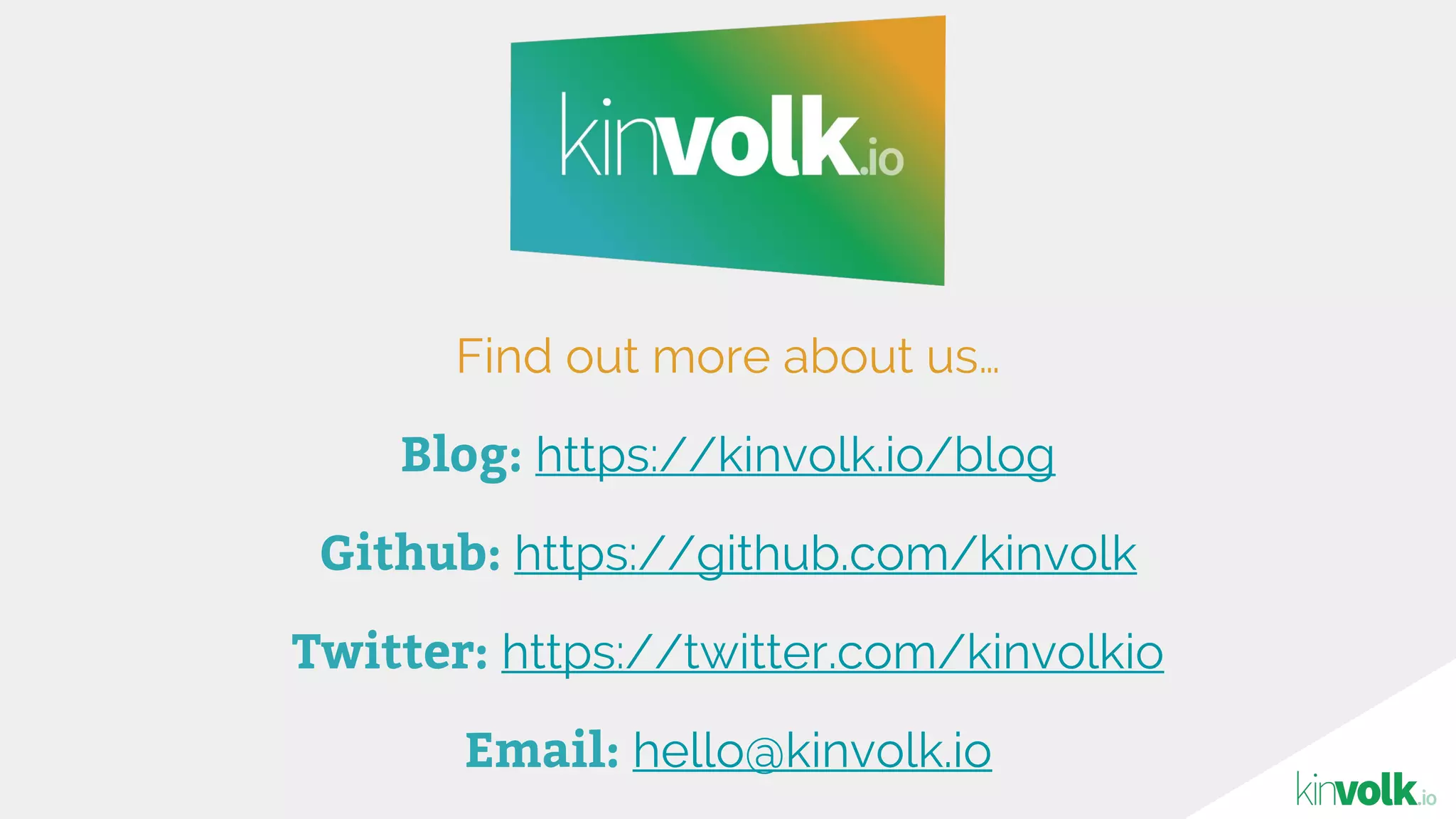 Find out more about us…
Blog: https://kinvolk.io/blog
Github: https://github.com/kinvolk
Twitter: https://twitter.com/kinvolkio
Email: hello@kinvolk.io
 