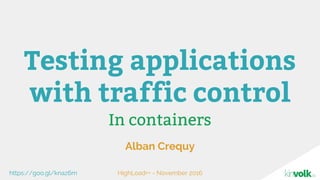 In containers
Alban Crequy
Testing applications
with traffic control
HighLoad++ - November 2016https://goo.gl/knaz6m
 