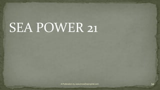 SEA POWER 21
34A Publication by www.knowtheprophet.com
 