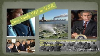 America has stood down enemies before, and we will do so this
time.
Bush September, 11, 2001
 