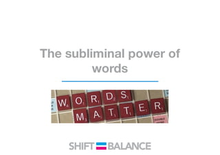 The subliminal power of
words
 