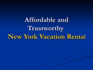 Affordable and
     Trustworthy
New York Vacation Rentals
 
