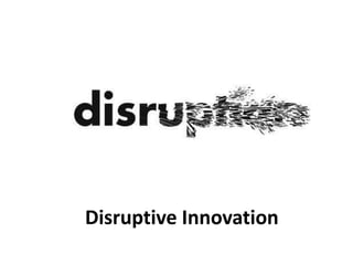 Disruptive Innovation
 