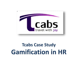 Tcabs Case Study
Gamification in HR
 
