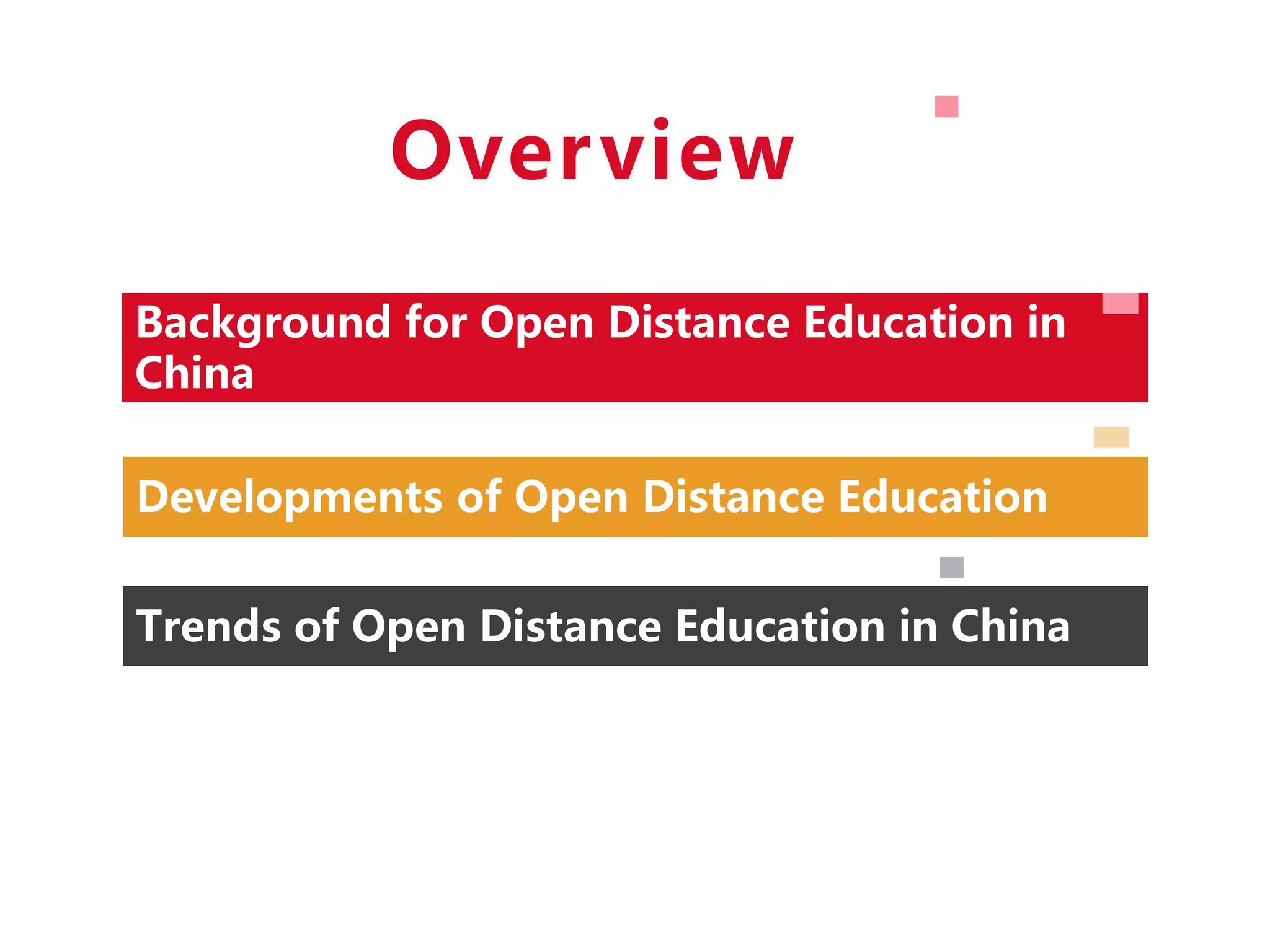 Background for Open Distance Education in
China
Developments of Open Distance Education
Trends of Open Distance Education in China
Overview
 