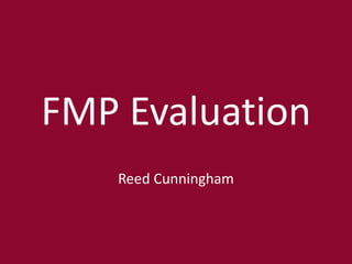 FMP Evaluation
Reed Cunningham
 