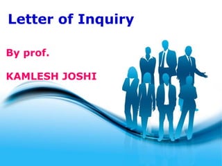 Letter of Inquiry
By prof.
KAMLESH JOSHI
 
