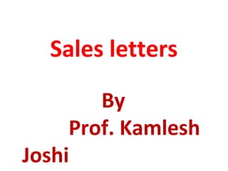 Sales letters
By
Prof. Kamlesh
Joshi
 