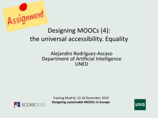 7. Designing MOOCs (5) The universal accessibility. Equality - Alejandro Rodríguez Ascaso (UNED) - Assignment