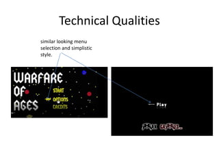 Technical Qualities
similar looking menu
selection and simplistic
style.
 