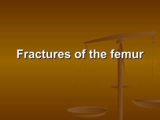 Fractures of the femurFractures of the femur
 