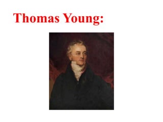 Thomas Young:
 