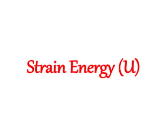 Strain Energy (U)
 