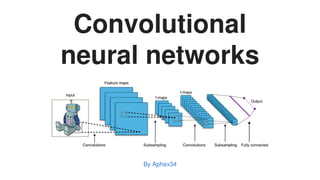 Convolutional
neural	networks
By	Aphex34
 