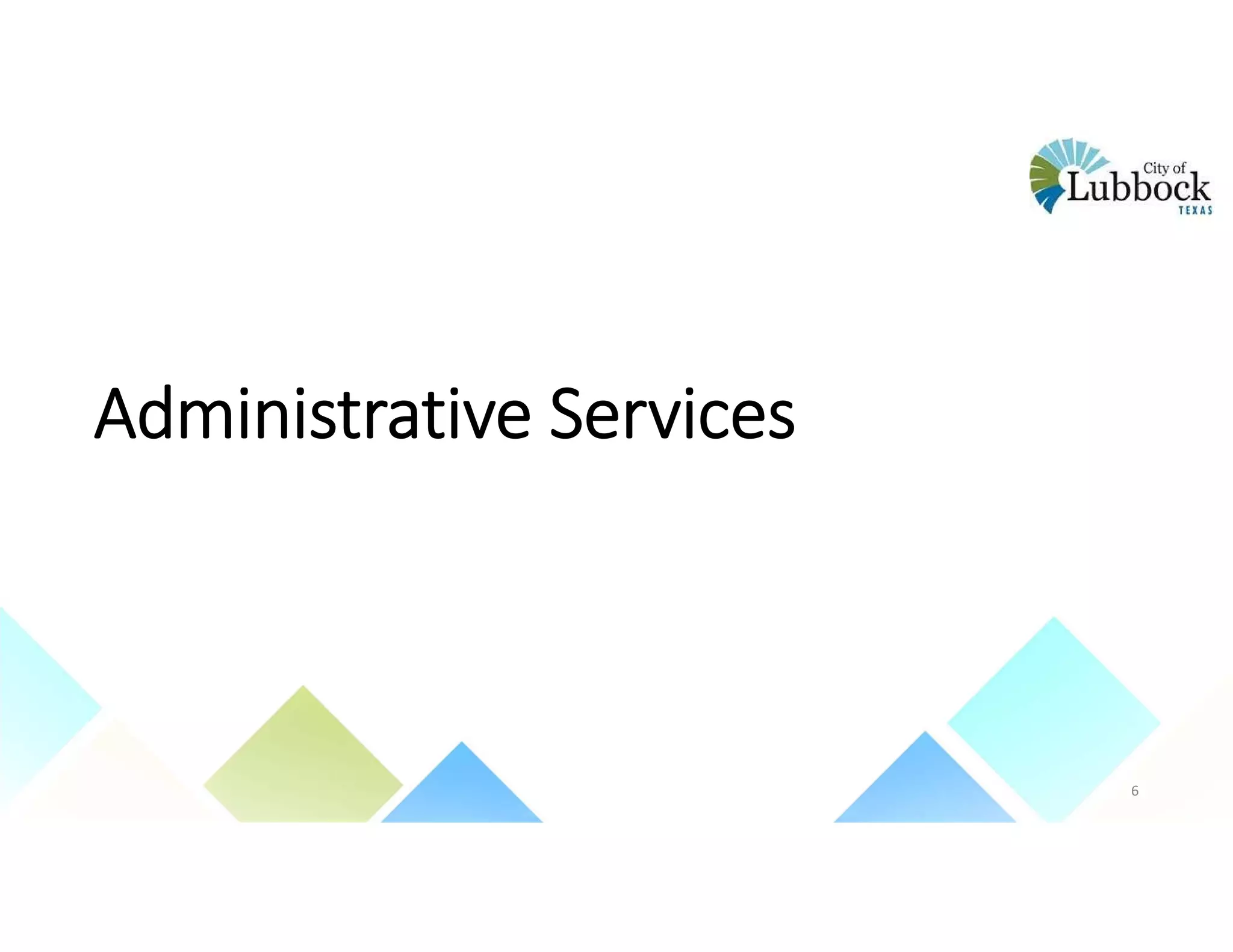 Administrative Services
6
 