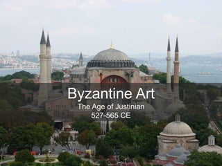 Byzantine Art
The Age of Justinian
527-565 CE
 
