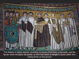 The drapery is highly stylized, providing no sense of the body underneath, and the
figures seem strangely elongated, as their feet seem to dangle in space rather than
resting firmly on the ground
 