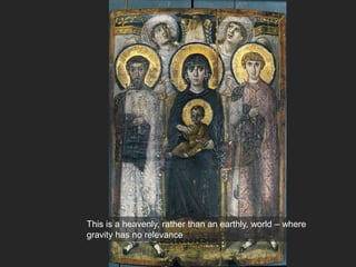 This is a heavenly, rather than an earthly, world – where
gravity has no relevance
 