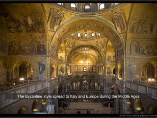 The Byzantine style spread to Italy and Europe during the Middle Ages
 