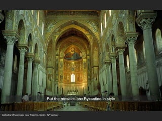Cathedral of Monreale, near Palermo, Siciliy, 12th century
But the mosaics are Byzantine in style
 