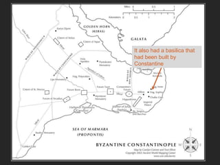 It also had a basilica that
had been built by
Constantine
 