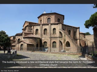 The building introduced a new architectural style that became the norm for the Eastern
Orthodox church
San Vitale, Ravenna, 526-547
 
