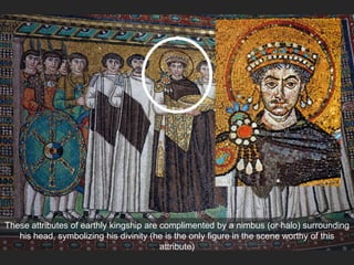 These attributes of earthly kingship are complimented by a nimbus (or halo) surrounding
his head, symbolizing his divinity (he is the only figure in the scene worthy of this
attribute)
 