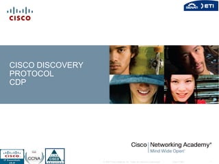 © 2007 Cisco Systems, Inc. Todos los derechos reservados. Cisco Public 1
CISCO DISCOVERY
PROTOCOL
CDP
 