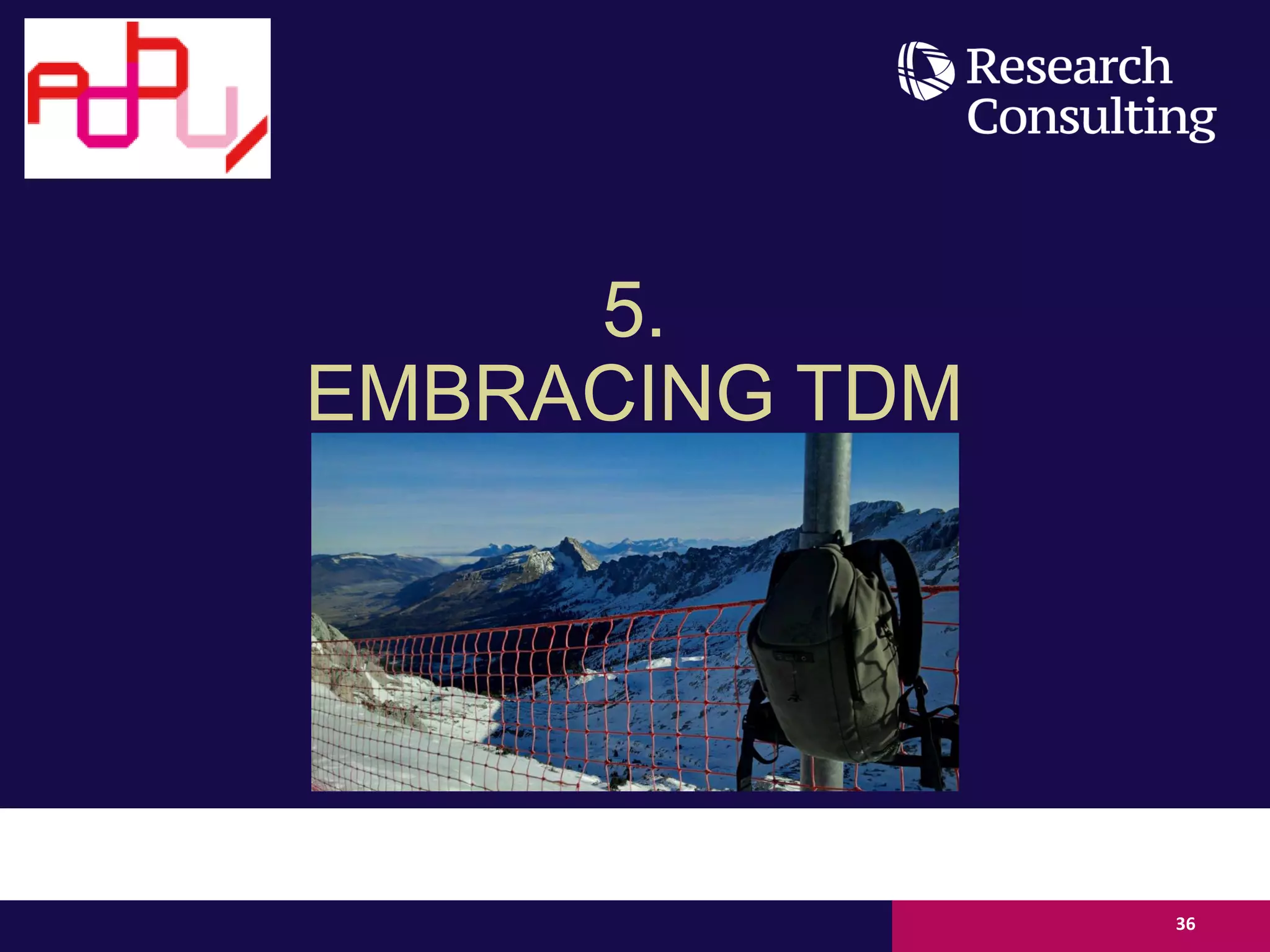 5.
EMBRACING TDM
36
 