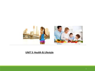 1
UNIT 3: Health & Lifestyle
 