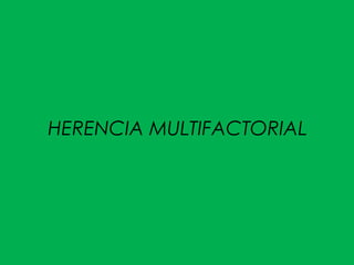 HERENCIA MULTIFACTORIAL
 