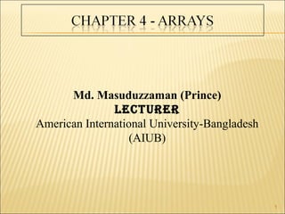 1
Md. Masuduzzaman (Prince)
Lecturer
American International University-Bangladesh
(AIUB)
 