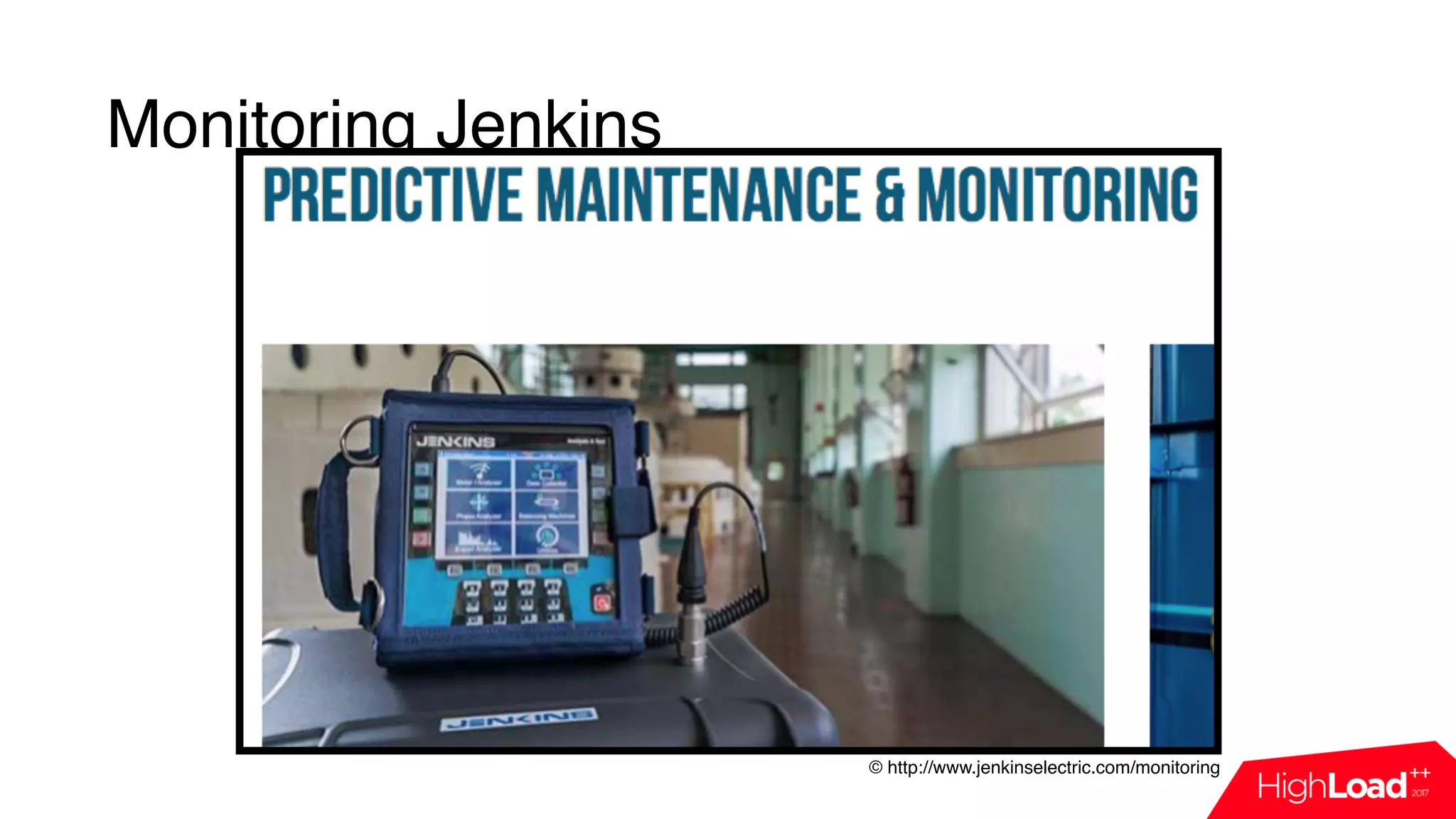 Monitoring Jenkins
© http://www.jenkinselectric.com/monitoring
 