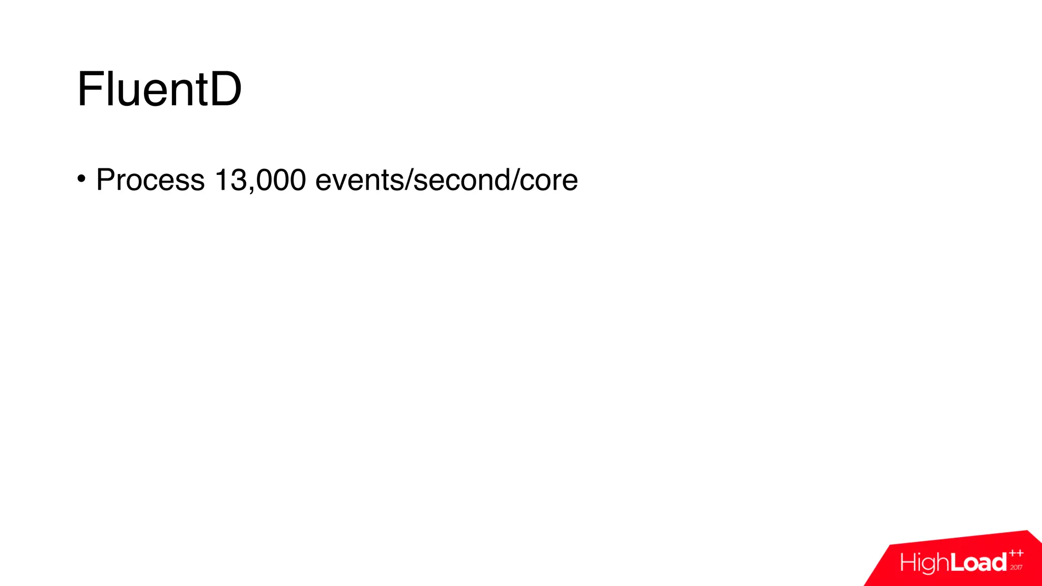 FluentD
• Process 13,000 events/second/core
 
