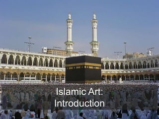 Islamic Art:
Introduction
 