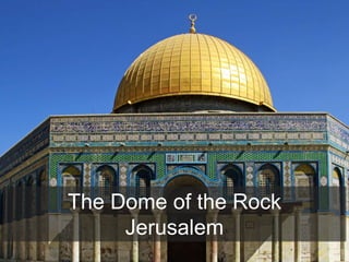 The Dome of the Rock
Jerusalem
 