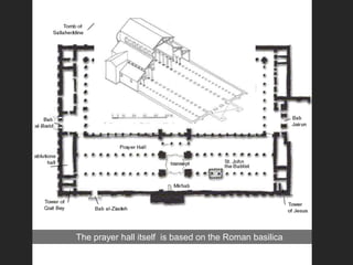 The prayer hall itself is based on the Roman basilica
 