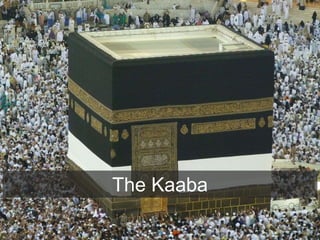 The Kaaba
 