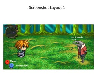 Screenshot Layout 1
Lvl 5 beetle
Initiate fight
Menu
 