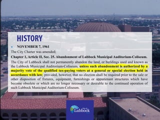  1995
The City proposed replacing the Lubbock
Municipal Coliseum with a new arena.
The proposed Buddy Holly Arena was to
...