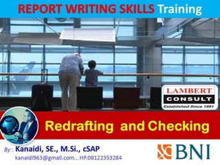 Redrafting and Checking
By : Kanaidi, SE., M.Si., cSAP
kanaidi963@gmail.com... HP.08122353284
Training
 