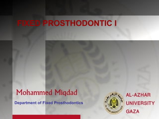 FIXED PROSTHODONTIC I
Department of Fixed Prosthodontics
 