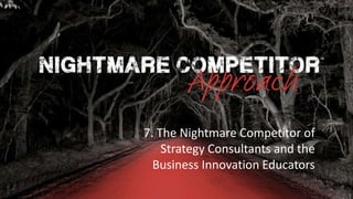 Rocking Business Innovation | 1© NC-Creators
7. The Nightmare Competitor of
Strategy Consultants and the
Business Innovation Educators
 