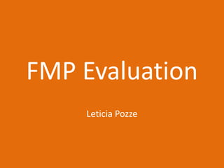 FMP Evaluation
Leticia Pozze
 